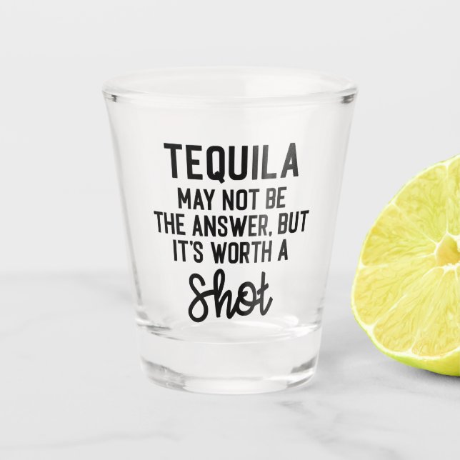 Tequila Worth A Shot Funny Quote Shot Glass (Front)