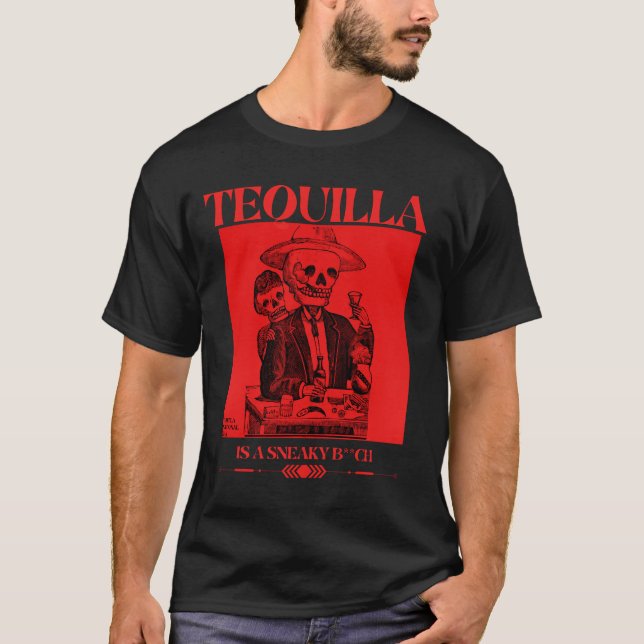 Tequilla national day tequila is a sneaky B**** T-Shirt (Front)
