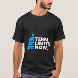 Term Limits Now Congress House And Senate Term Lim T-Shirt