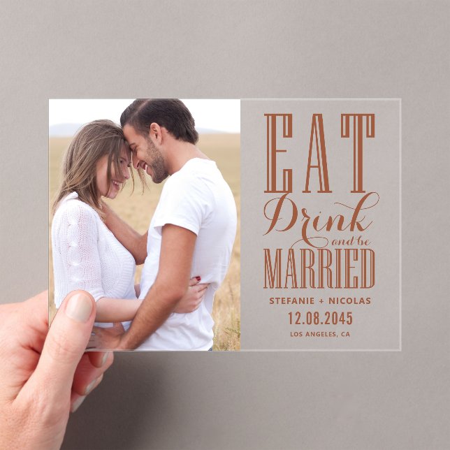 Terracotta Eat Drink and Be Married Photo Acrylic Invitations (Insitu (Handheld))