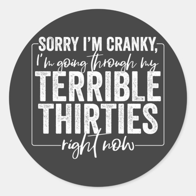 Terrible Thirties Sorry I’m Cranky Sarcastic Quote Classic Round Sticker (Front)
