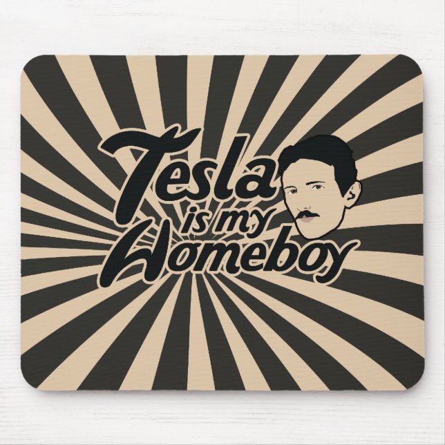 Tesla is my Homeboy Mouse Pad (Front)