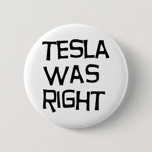 Tesla was right 6 cm round badge