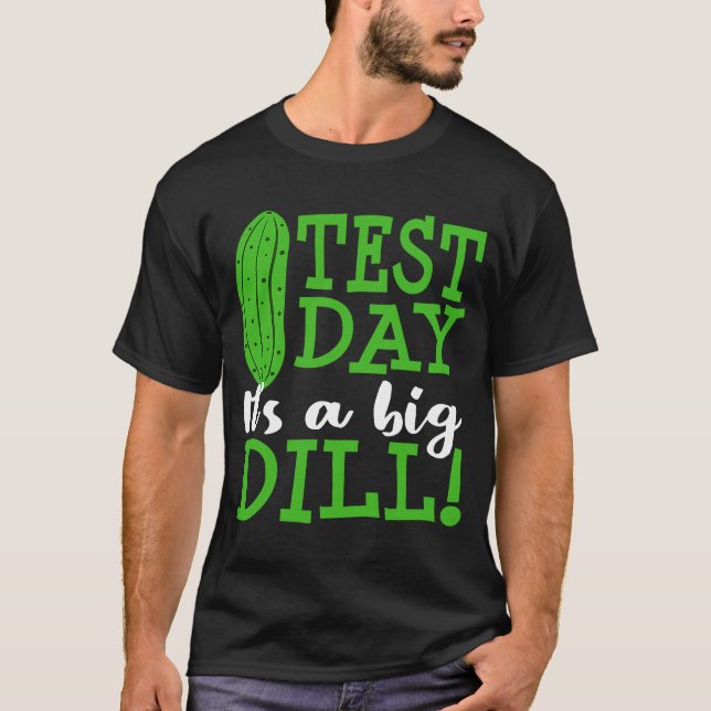 Test Day Big Dill Pickle  Testing Exam Teacher Stu T-Shirt (Front)