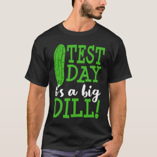 Test Day Big Dill Pickle Testing Exam Teacher Stud T-Shirt