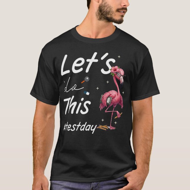 Test Day Lets Do This Flamingo State Testing T-Shirt (Front)