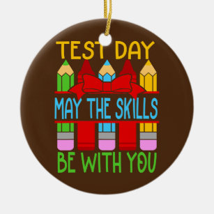 Test Day May The Skills Be With You Testing Day Ceramic Ornament