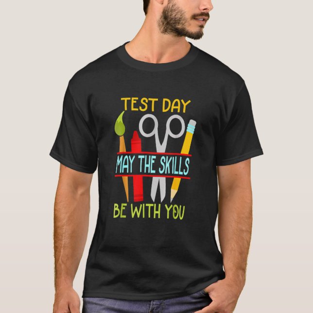 Test Day May The Skills Be With You Testing Day Es T-Shirt (Front)