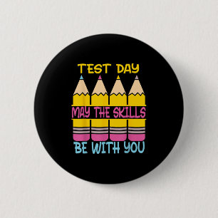 Test Day May The Skills Be With You Testing Day Te 6 Cm Round Badge