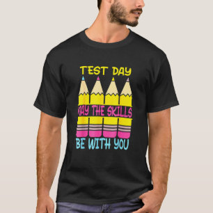 Test Day May The Skills Be With You Testing Day Te T-Shirt
