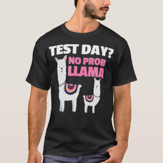 Test Day No Prob Llama Teacher Testing Day _1 T-Shirt