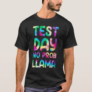 Test Day No Prob Llama Tye Die Teacher Testing Day T-Shirt