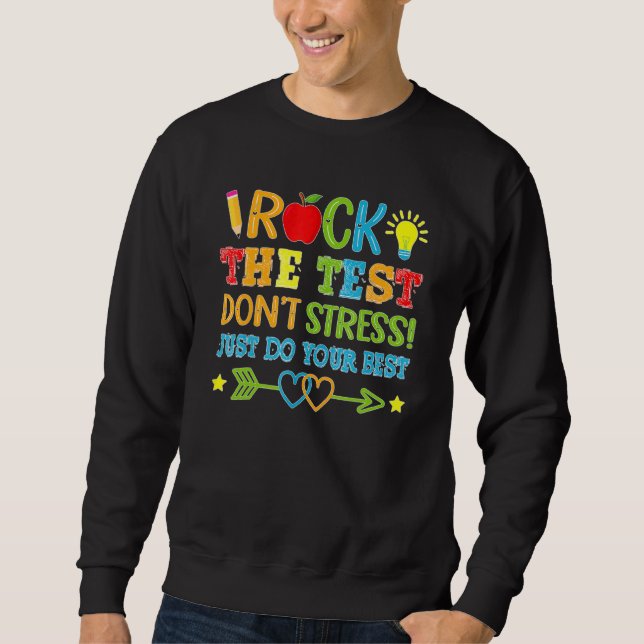 Test Day Rock The Test Dont Stress Just Do Your Be Sweatshirt (Front)
