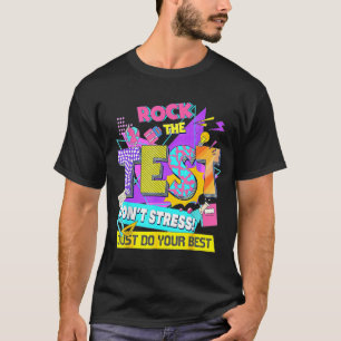 Test Day, Rock The Test Don't Stress Just Do Your  T-Shirt