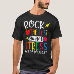 Test Day Rock The Test Don't Stress Testing 1 T-Shirt