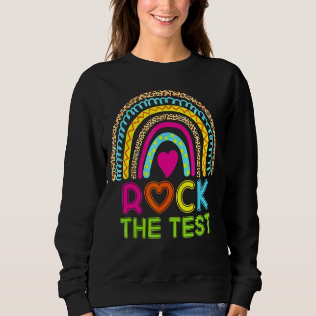 Test Day Rock The Test Teacher Testing Day Rainbow Sweatshirt (Front)
