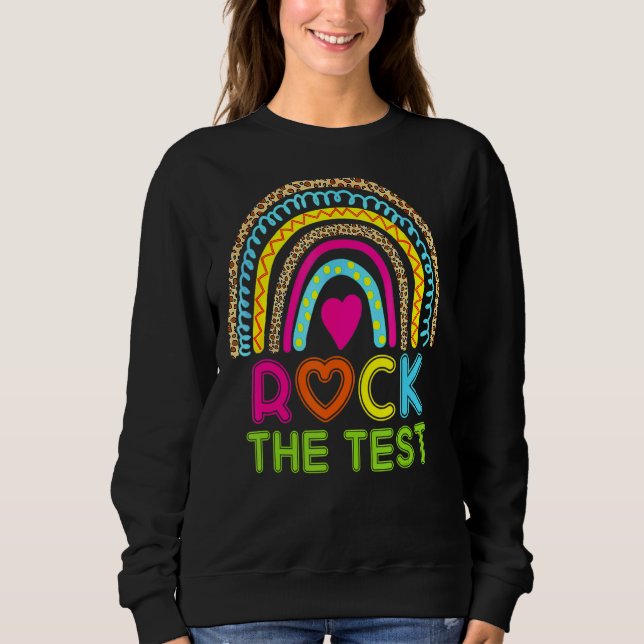 Test Day Rock The Test Teacher Testing Day Rainbow Sweatshirt (Front)