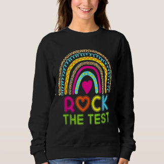 Test Day Rock The Test Teacher Testing Day Rainbow Sweatshirt
