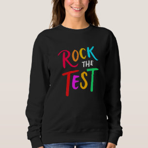 Test Day Rock The Test Teacher Testing Day Teacher Sweatshirt