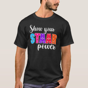 Test Day Show Your Staar Power Student Teacher T-Shirt