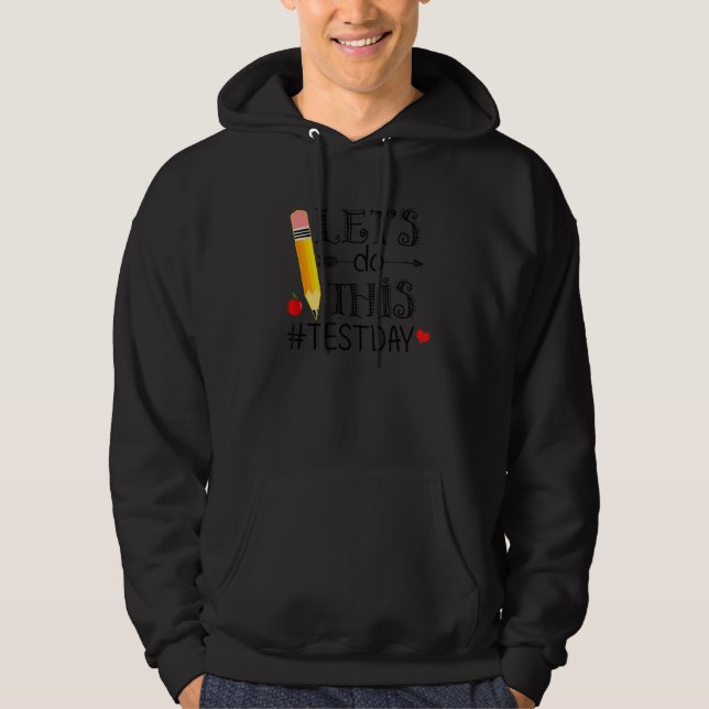 Test Day Teacher Lets Do This Test Day State Testi Hoodie (Front)