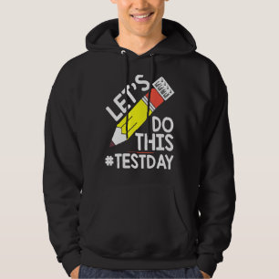 Test Day Teacher Lets Do This Test Day State Testi Hoodie