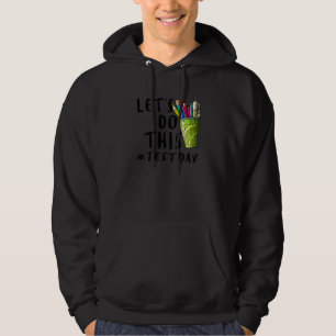 Test Day Teacher Lets Do This Test Day State Testi Hoodie