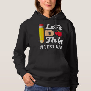 Test Day Teacher Lets Do This Test Day State Testi Hoodie