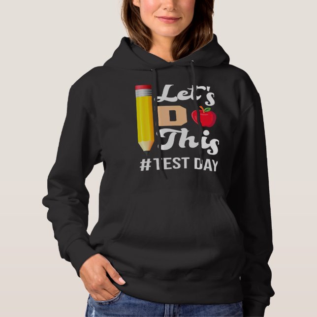 Test Day Teacher Lets Do This Test Day State Testi Hoodie (Front)