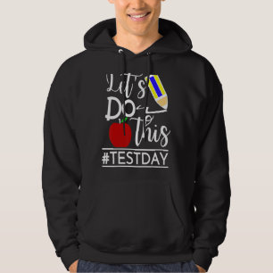 Test Day Teacher Lets Do This Test Day State Testi Hoodie