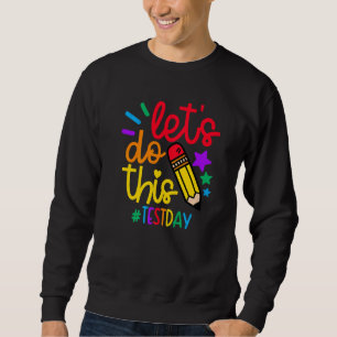 Test Day Teacher Lets Do This Test Day State Testi Sweatshirt