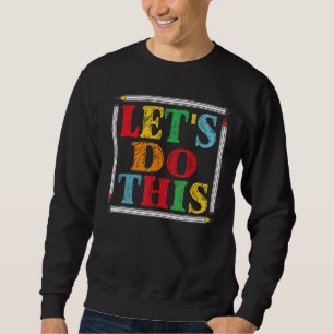 Test Day Teacher Lets Do This Test Day State Testi Sweatshirt