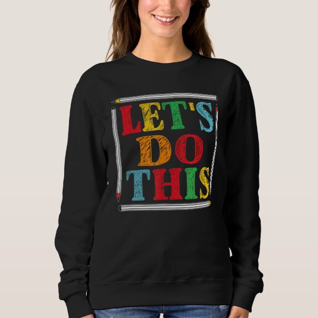 Test Day Teacher Lets Do This Test Day State Testi Sweatshirt (Front)