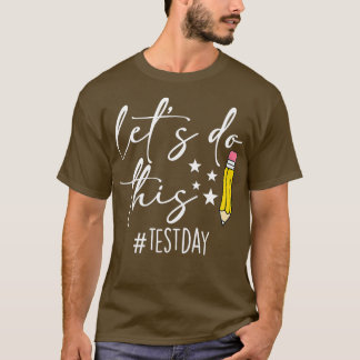 Test Day Teacher Lets Do This Test Day State Testi T-Shirt