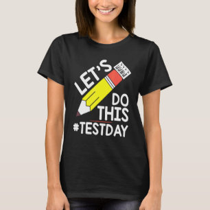 Test Day Teacher Lets Do This Test Day State Testi T-Shirt