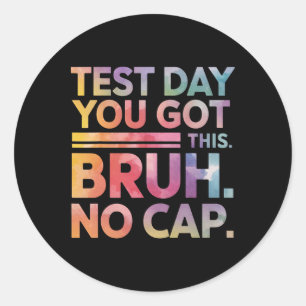 Test Day Teacher Shirt Bruh It's Test Day You Got Classic Round Sticker
