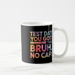Test Day Teacher Shirt Bruh Its Test Day You Got T Coffee Mug