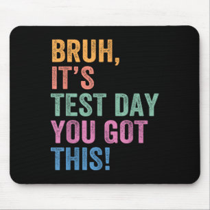 Test Day Teacher Shirt Bruh Its Test Day You Got T Mouse Pad