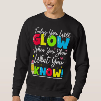 Test Day Teacher Show What You Know State Testing  Sweatshirt