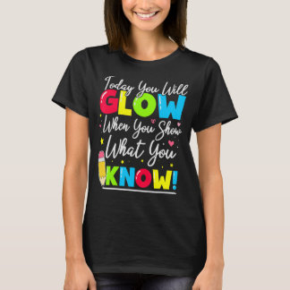 Test Day Teacher Show What You Know State Testing  T-Shirt