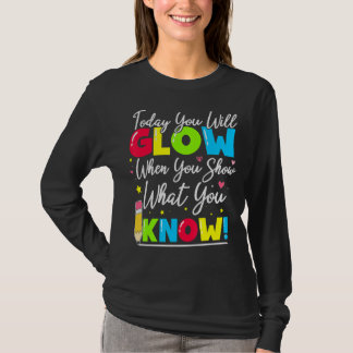 Test Day Teacher Show What You Know State Testing T-Shirt