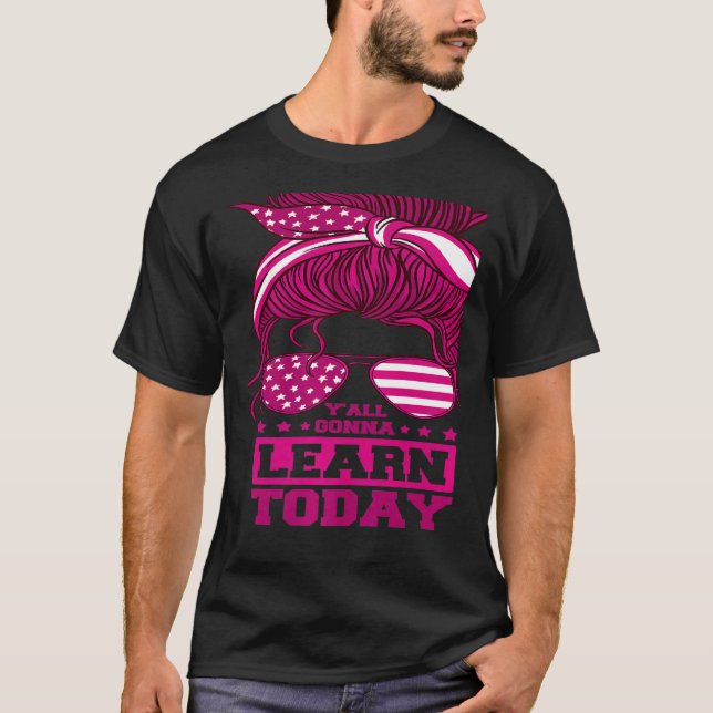 Test Day Teacher Y'All Gonna Learn Today   T-Shirt (Front)