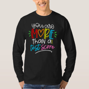 Test Day Teacher You Are More Than A Test Score 1 T-Shirt