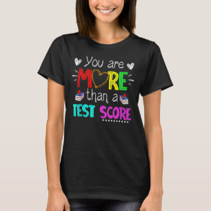 Test Day Teacher You Are More Than A Test Score T-Shirt