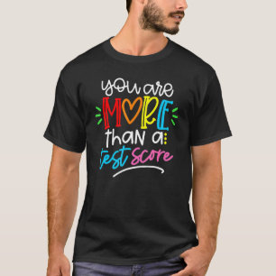 Test Day Teacher You Are More Than A Test Score T-Shirt