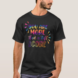 Test Day Teacher You Are More Than A Test Score Ti T-Shirt