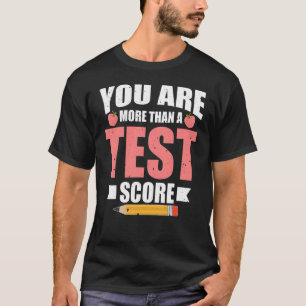 Test Day Teachers Test Day You Are More Than A Tes T-Shirt