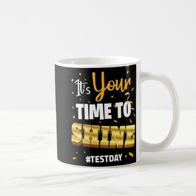 Test Day Tee Teacher Testing School Your Time To S Coffee Mug (Right)