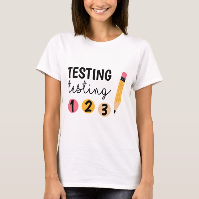 Test Day Testing Testing 1 2 3 Teacher Testing Day T-Shirt (Front)