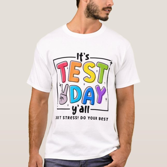 Test Day Y'all Dont Stress Do Your Best Testing Te T-Shirt (Front)